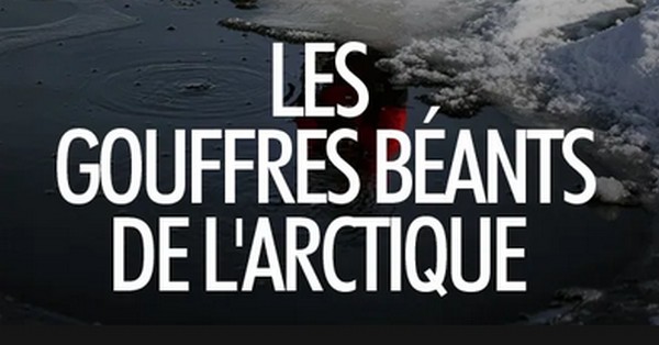 Les gouffres béants de l’Arctique